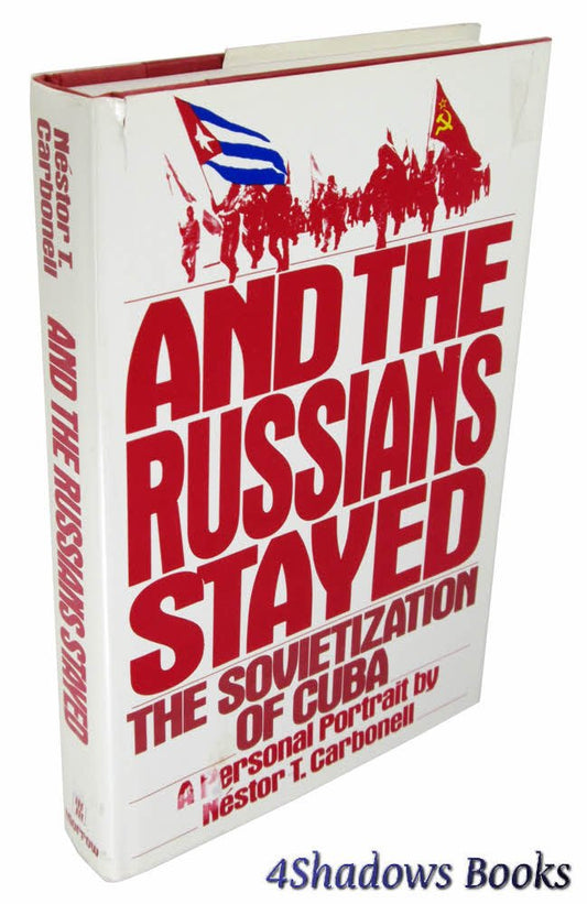 And the Russians Stayed: The Sovietization of Cuba: A Personal Portrait