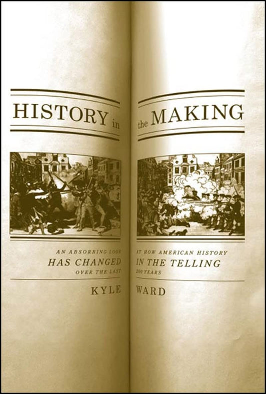 History in the Making: An Absorbing Look at How American History Has Changed in the Telling Over the Last 200 Years