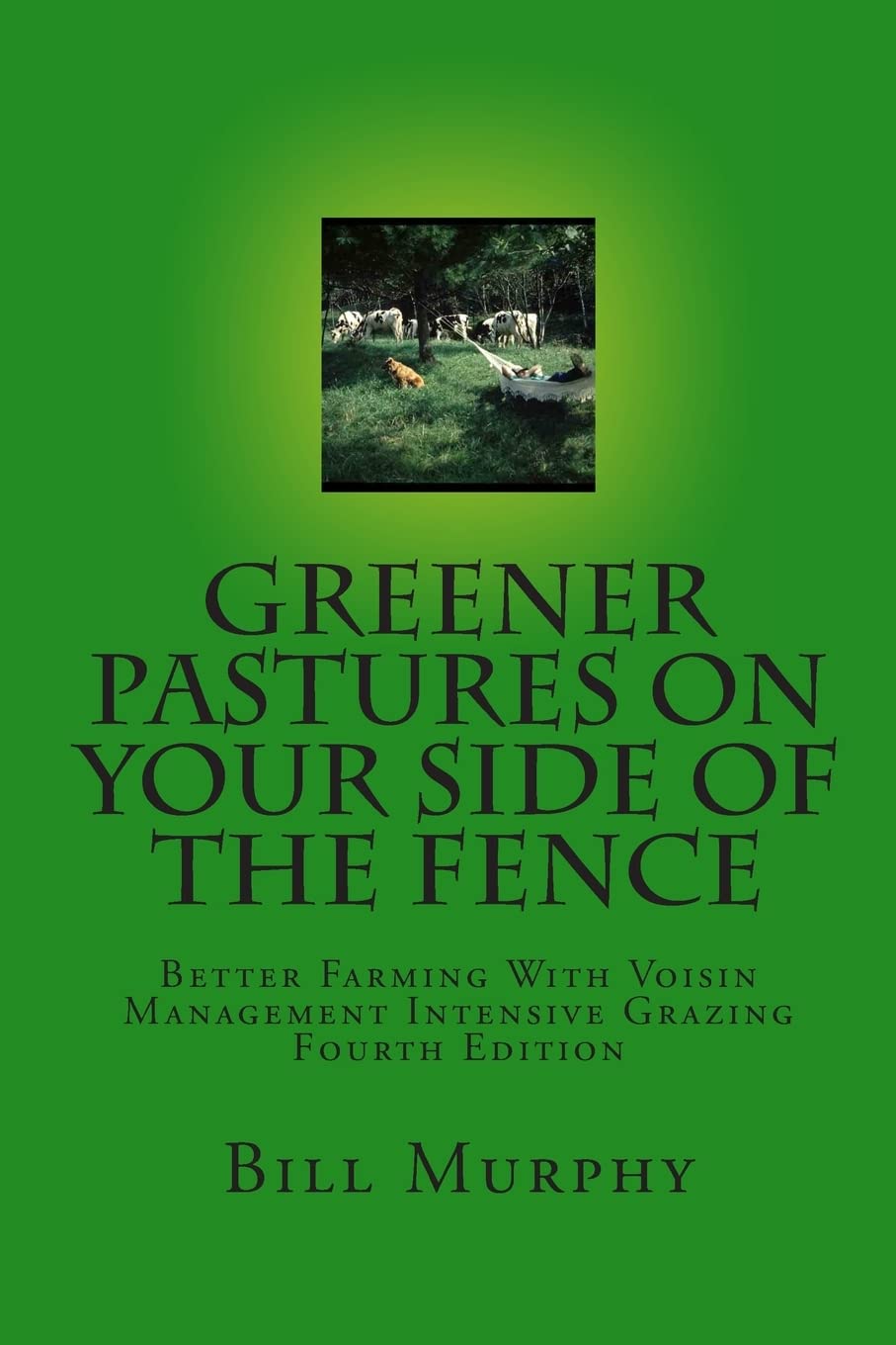 Greener Pastures On Your Side Of The Fence: Better Farming With Voisin Management Intensive Grazing