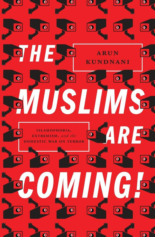 Muslims Are Coming!: Islamophobia, Extremism, and the Domestic War on Terror