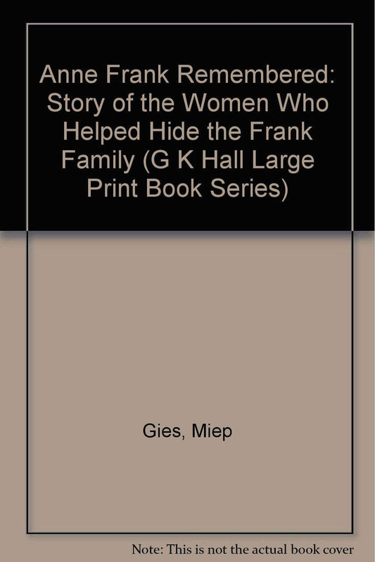 Anne Frank Remembered: The Story of the Woman Who Helped to Hide the Frank Family book cover