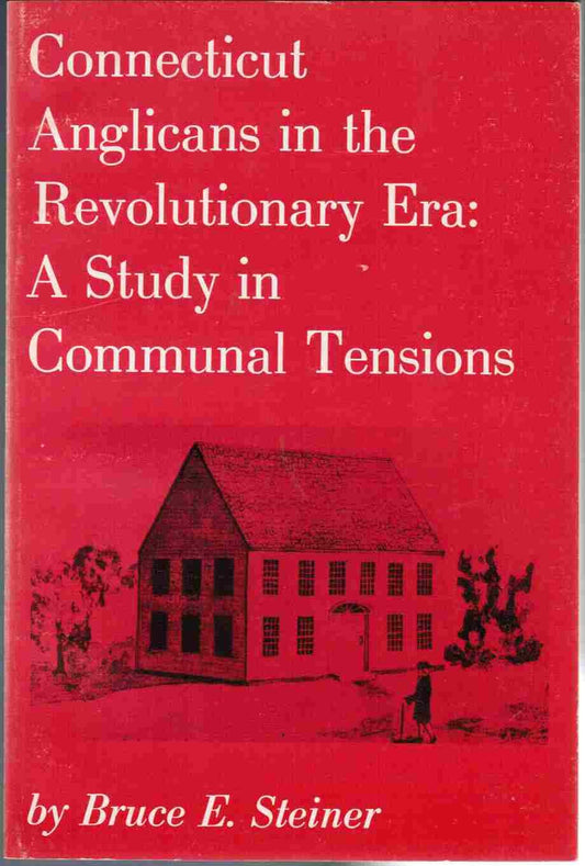 Connecticut Anglicans in the Revolutionary era: A study in communal tensions (Connecticut bicentennial series)