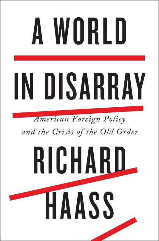 World in Disarray: American Foreign Policy and the Crisis of the Old Order