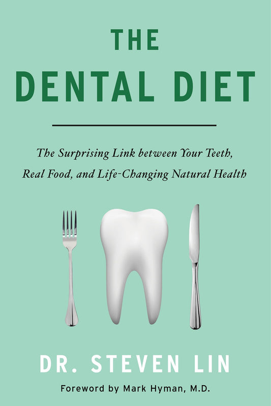Dental Diet: The Surprising Link Between Your Teeth, Real Food, and Life-Changing Natural Health