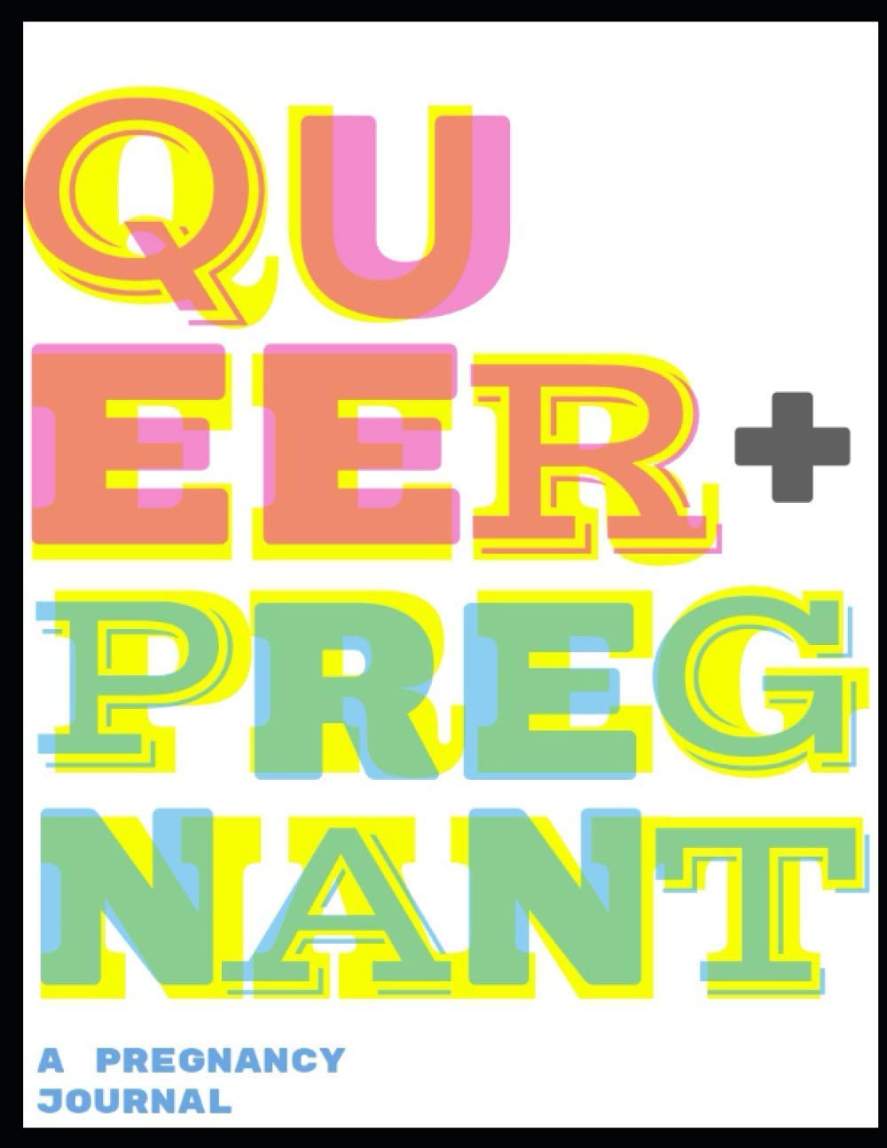 Queer + Pregnant: A Pregnancy Journal book cover