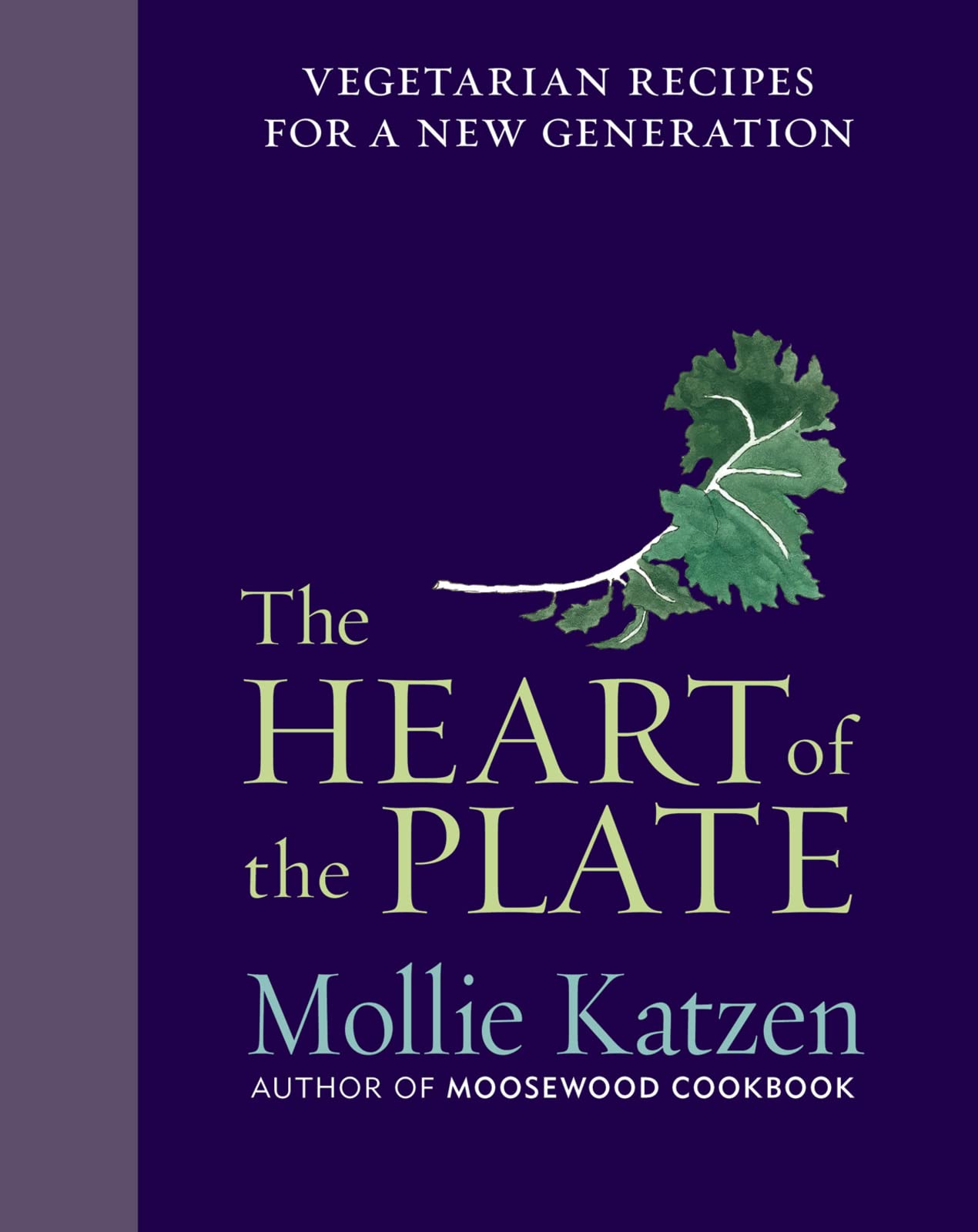 The Heart of the Plate: Vegetarian Recipes for a New Generation book cover