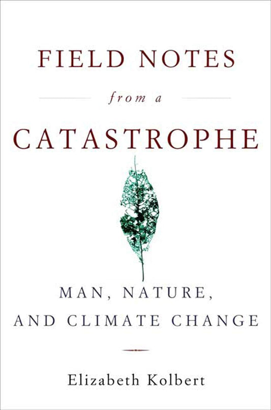 Field Notes from a Catastrophe: Man, Nature, and Climate Change book cover
