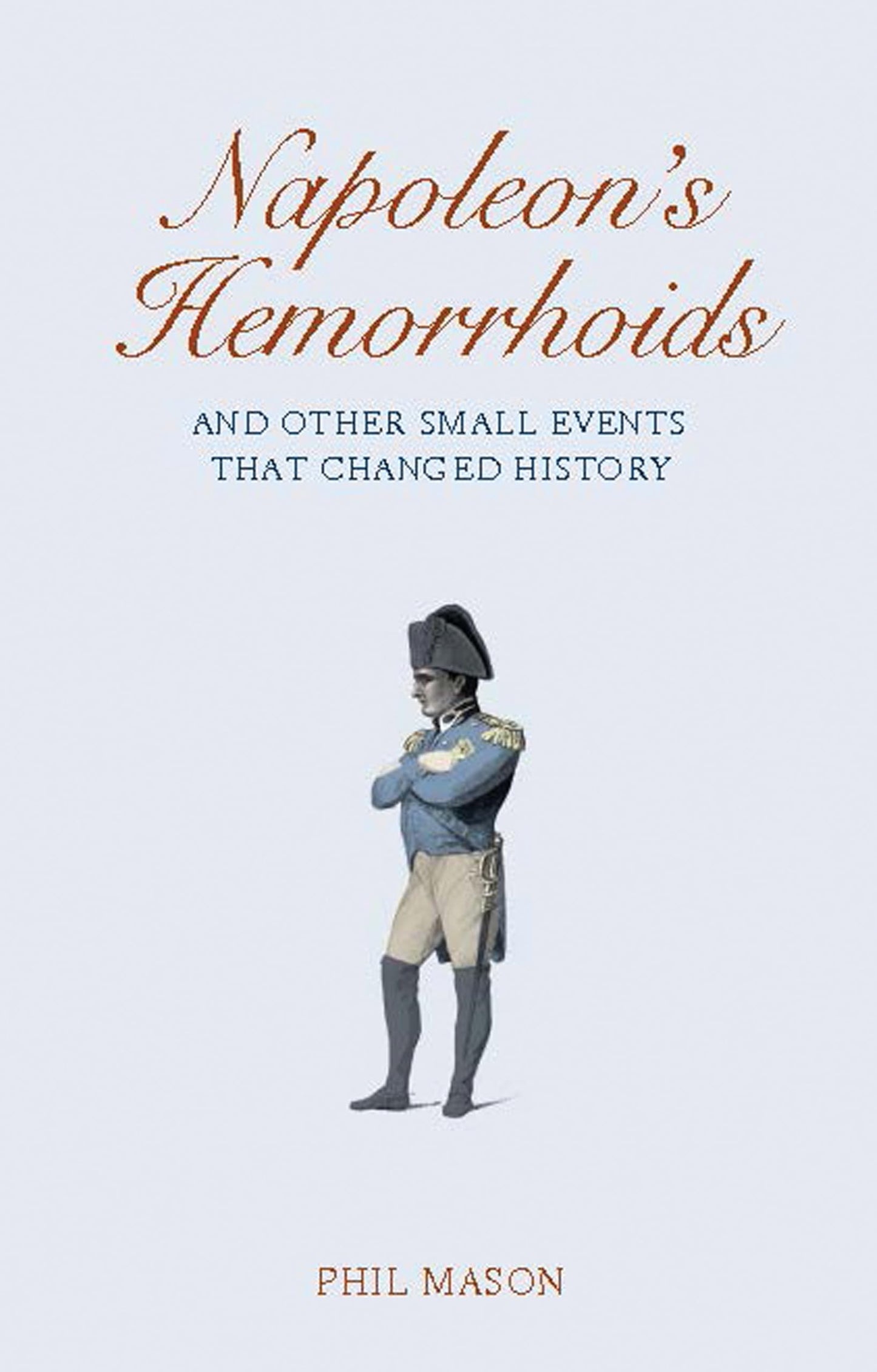 Napoleon's Hemorrhoids: And Other Small Events That Changed the World book cover