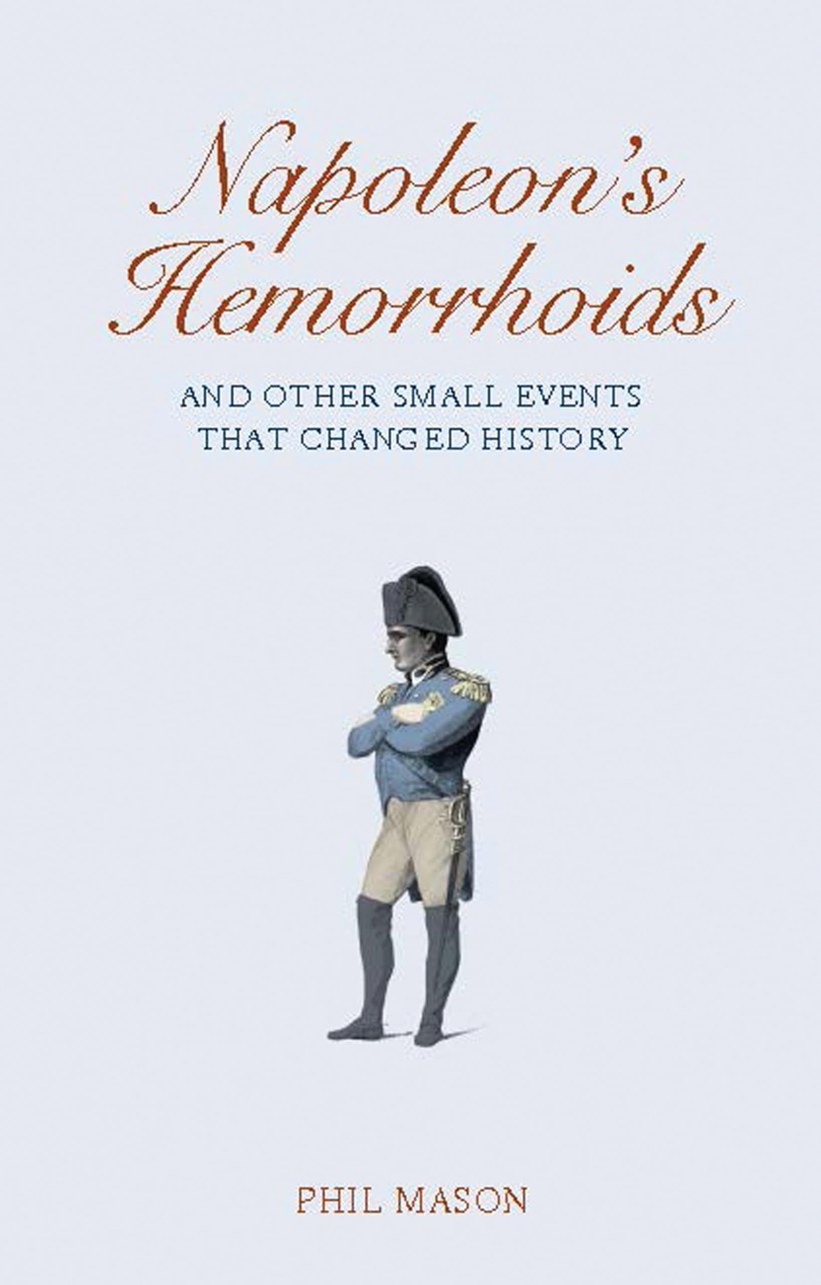 Napoleon's Hemorrhoids: And Other Small Events That Changed the World book cover