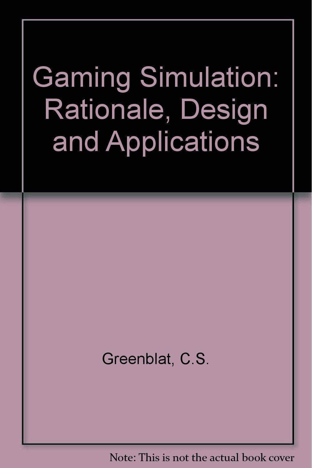 Gaming-Simulation--Rationale, Design, and Applications: A Text with Parallel Readings for Social Scientists, Educators, and Community Workers book cover
