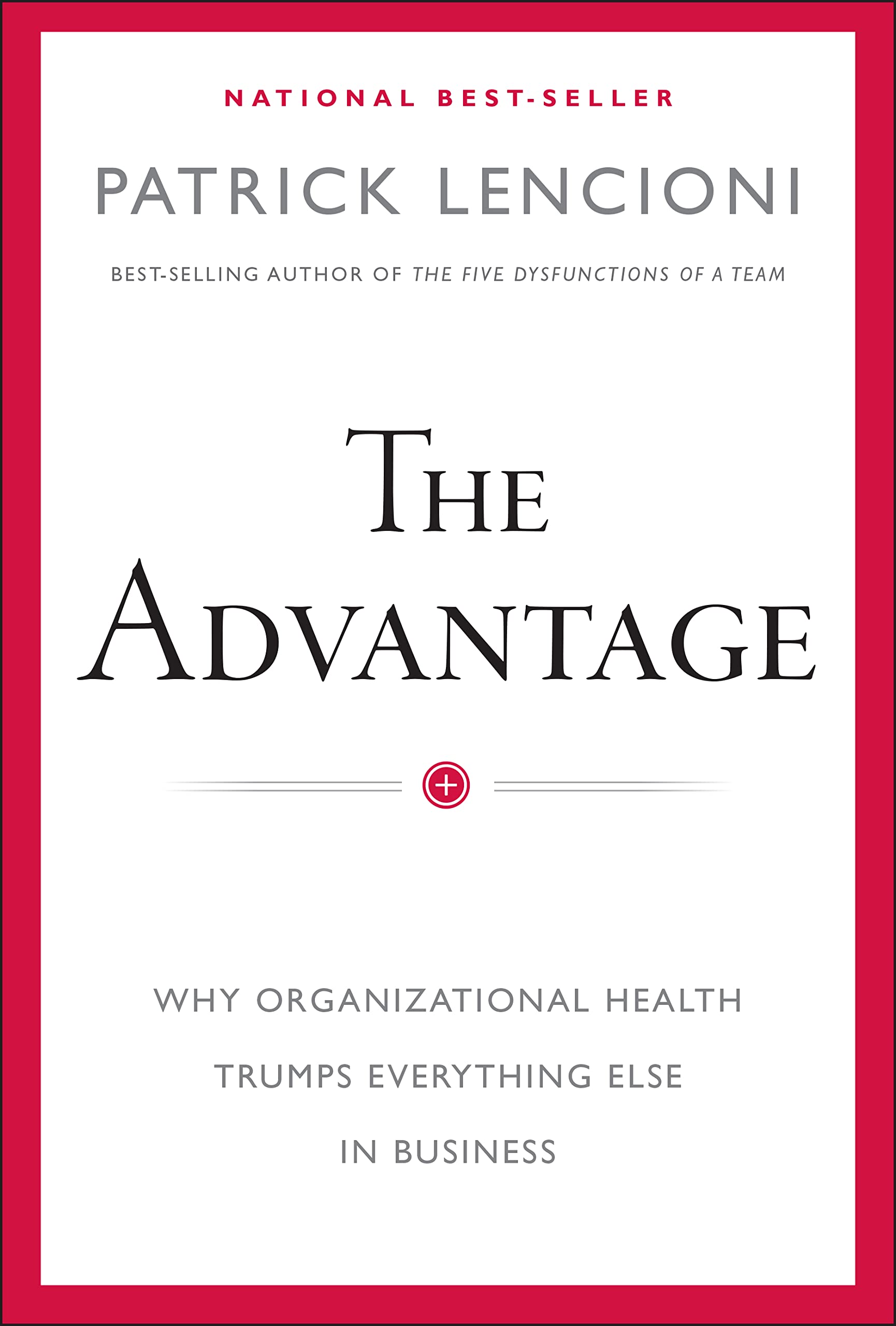 Advantage: Why Organizational Health Trumps Everything Else in Business book cover