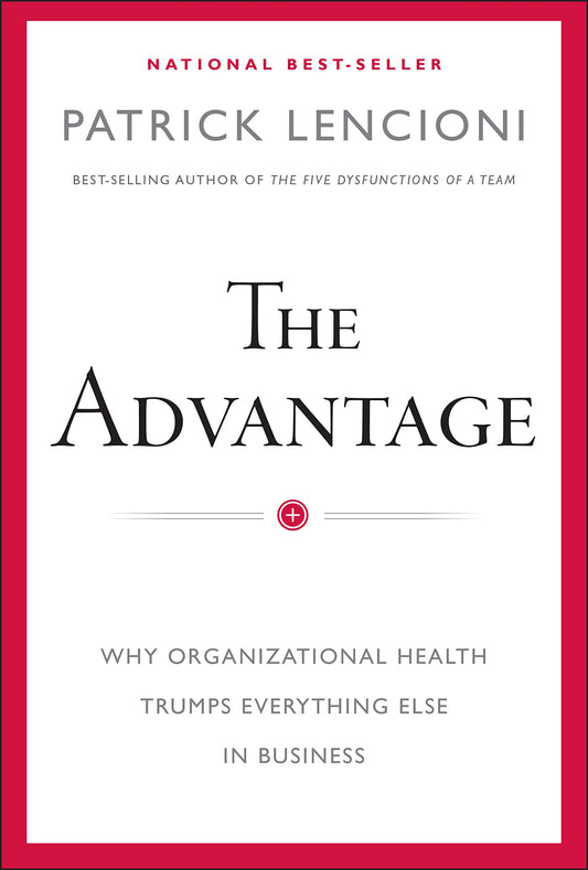 Advantage: Why Organizational Health Trumps Everything Else in Business book cover