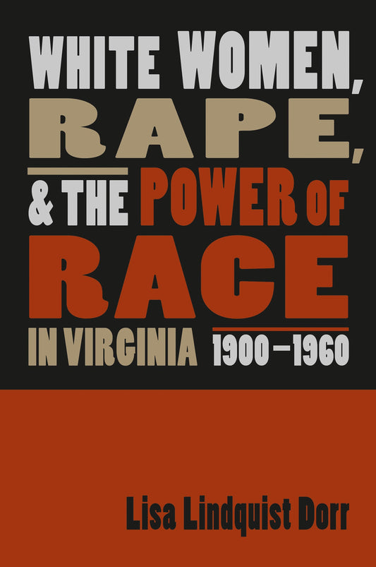 White Women, Rape, and the Power of Race in Virginia, 1900-1960 book cover