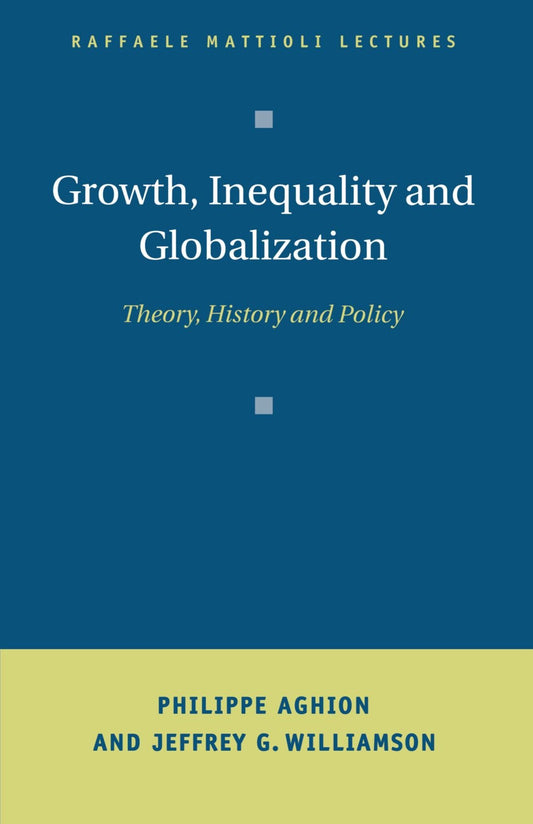 Growth, Inequality, and Globalization: Theory, History, and Policy