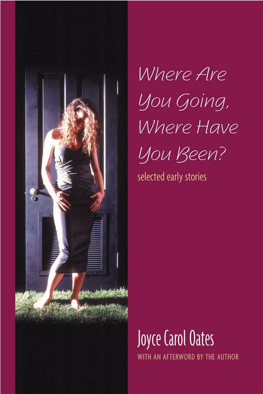 Where Are You Going, Where Have You Been?: Selected Early Stories (Reprint)