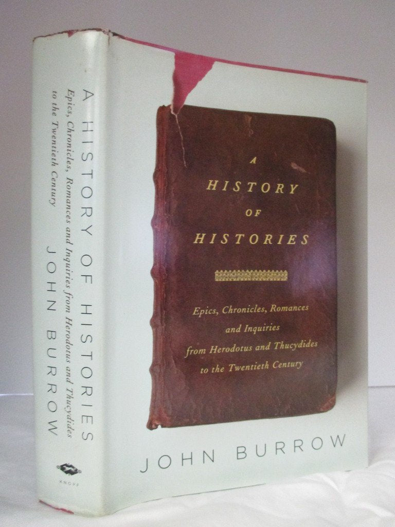 History of Histories: Epics, Chronicles, Romances and Inquiries from Herodotus and Thucydides to the Twentieth Century