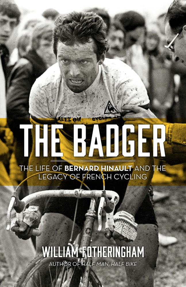 Badger: The Life of Bernard Hinault and the Legacy of French Cycling