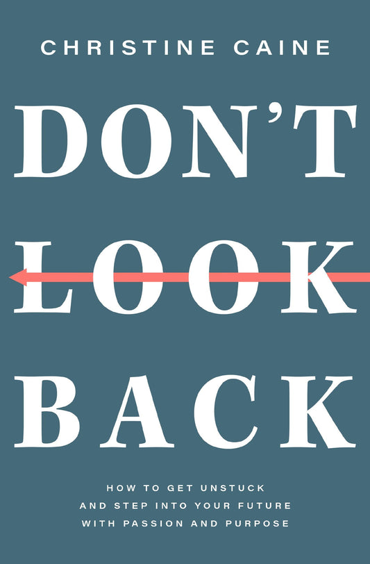 Don't Look Back: Getting Unstuck and Moving Forward with Passion and Purpose book cover