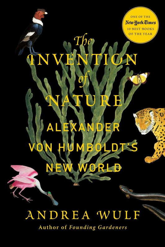 Invention of Nature: Alexander Von Humboldt's New World