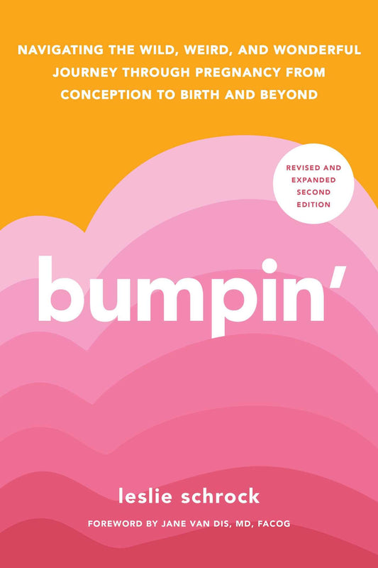 Bumpin': The Modern Guide to Pregnancy: Navigating the Wild, Weird, and Wonderful Journey from Conception Through Birth and Beyond