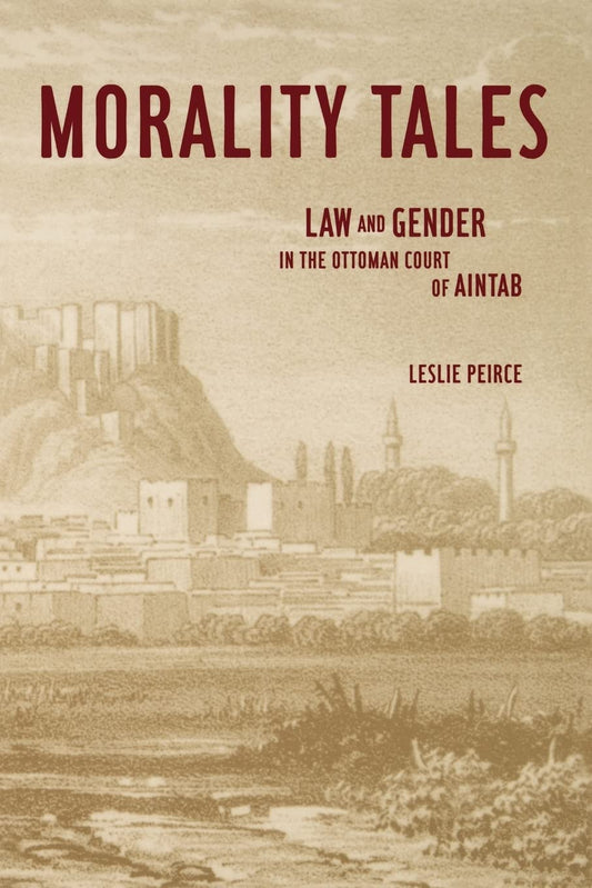 Morality Tales: Law and Gender in the Ottoman Court of Aintab book cover