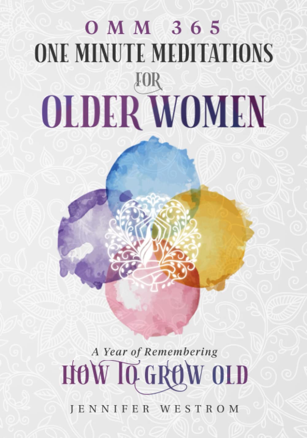 OMM 365 One Minute Meditations for Older Women: A Year of Remembering How to Grow Old book cover
