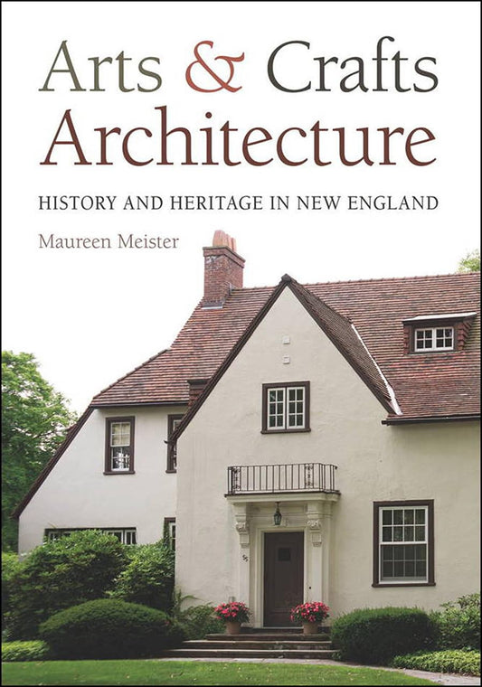 Arts and Crafts Architecture: History and Heritage in New England