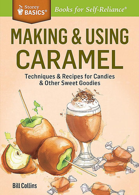 Making & Using Caramel: Techniques & Recipes for Candies & Other Sweet Goodies. a Storey Basics(r) Title book cover
