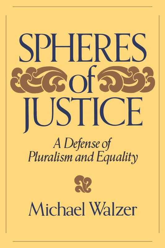 Spheres of Justice: A Defense of Pluralism and Equality (Revised)