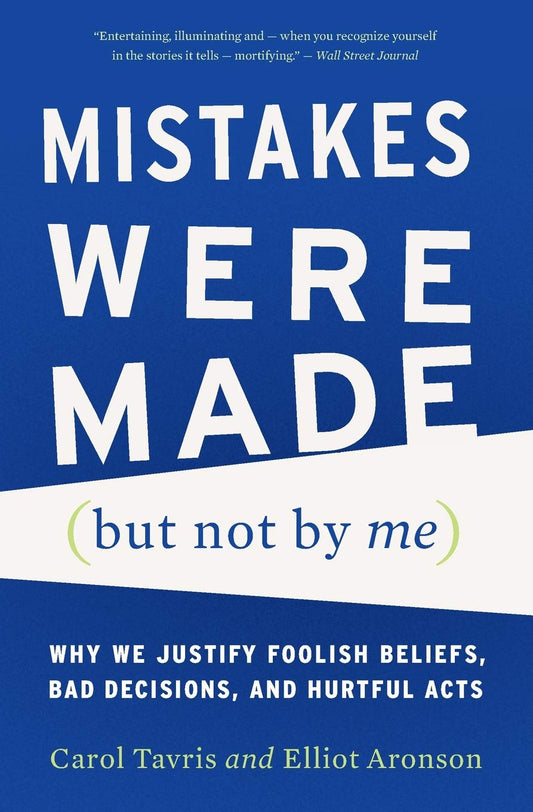 Mistakes Were Made (But Not by Me): Why We Justify Foolish Beliefs, Bad Decisions, and Hurtful Acts (Revised) book cover