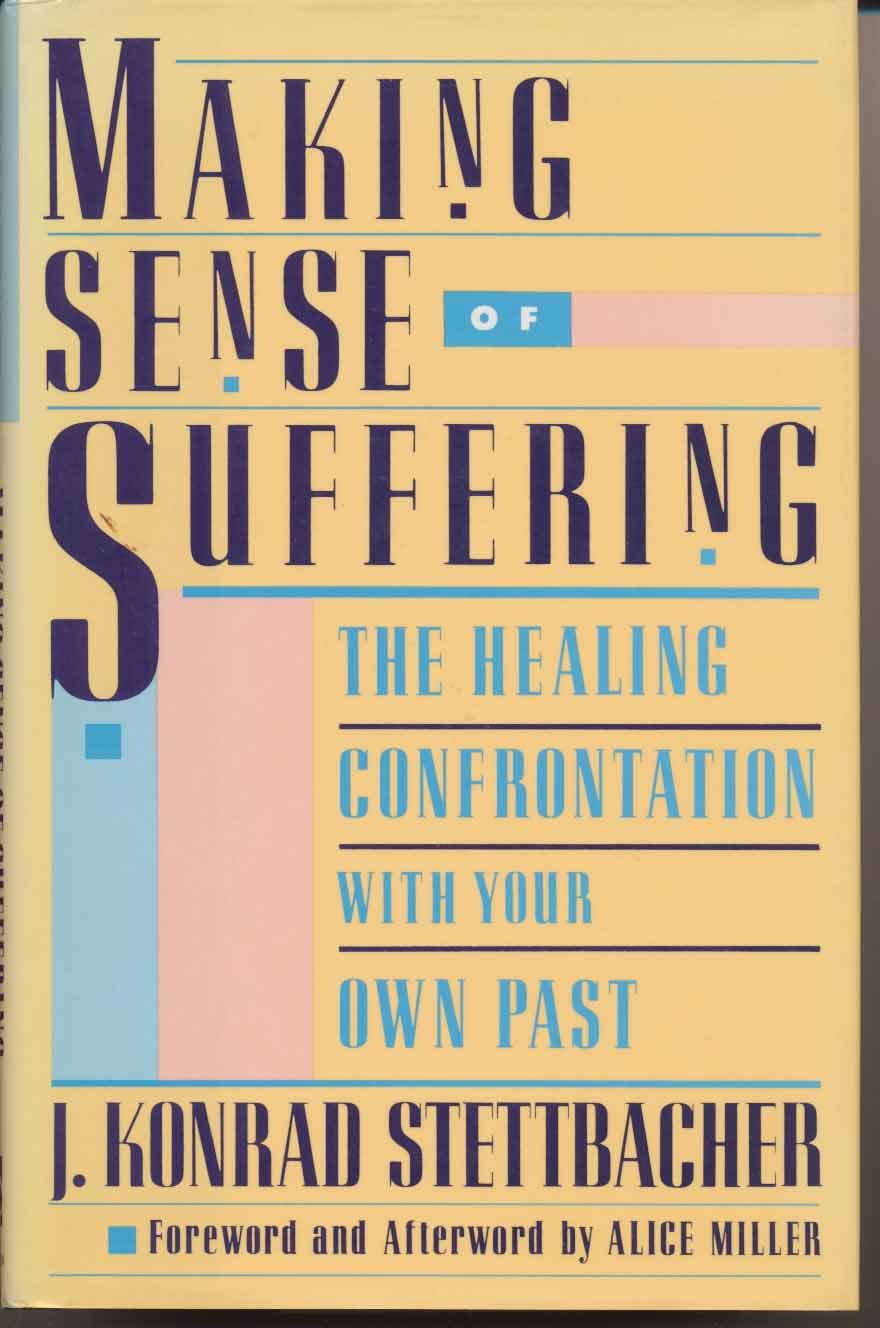 Making Sense of Suffering: 2the Healing Confrontation with Your Own Past