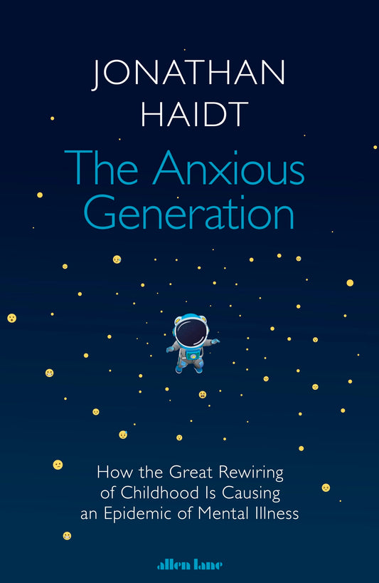 Anxious Generation: How the Great Rewiring of Childhood Is Causing an Epidemic of Mental Illness