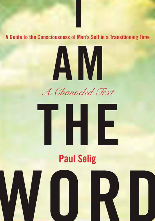 I Am the Word: A Guide to the Consciousness of Man's Self in a Transitioning Time book cover