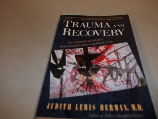 Trauma and Recovery: The Aftermath of Violence--From Domestic Abuse to Political Terror