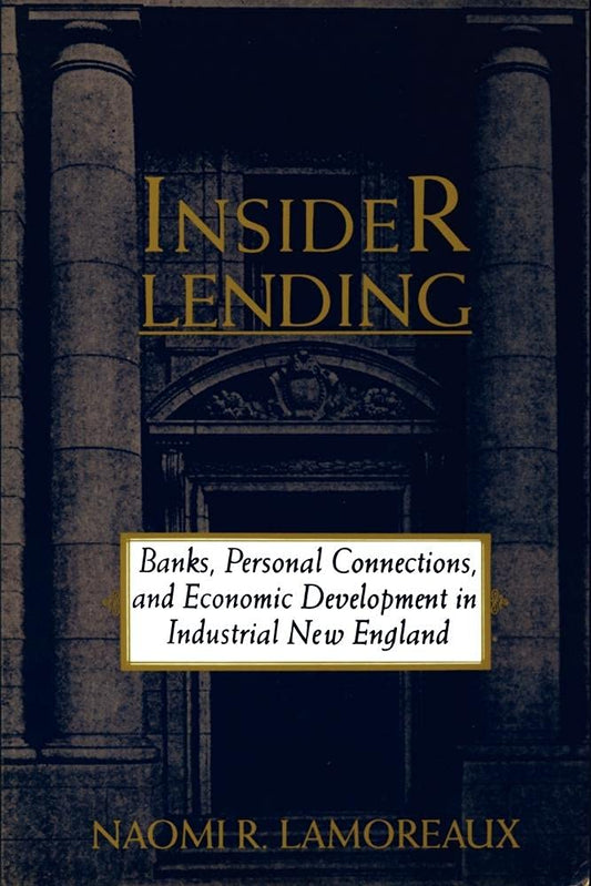 Insider Lending: Banks, Personal Connections, and Economic Development in Industrial New England (Revised)