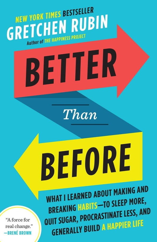 Better Than Before: What I Learned about Making and Breaking Habits--To Sleep More, Quit Sugar, Procrastinate Less, and Generally Build a book cover
