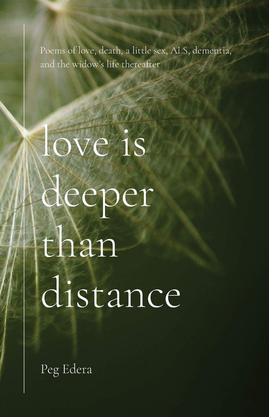 Love Is Deeper than Distance: Poems of Love, Death, a Little Sex, ALS, Dementia and the Widow's Life Thereafter book cover