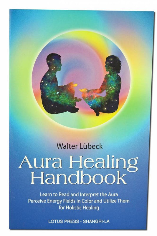 Aura Healing Handbook: Learn to Read and Interpret the Aura, Perceive Energy Fields in Color and Utilize Them for Holistic Healing book cover