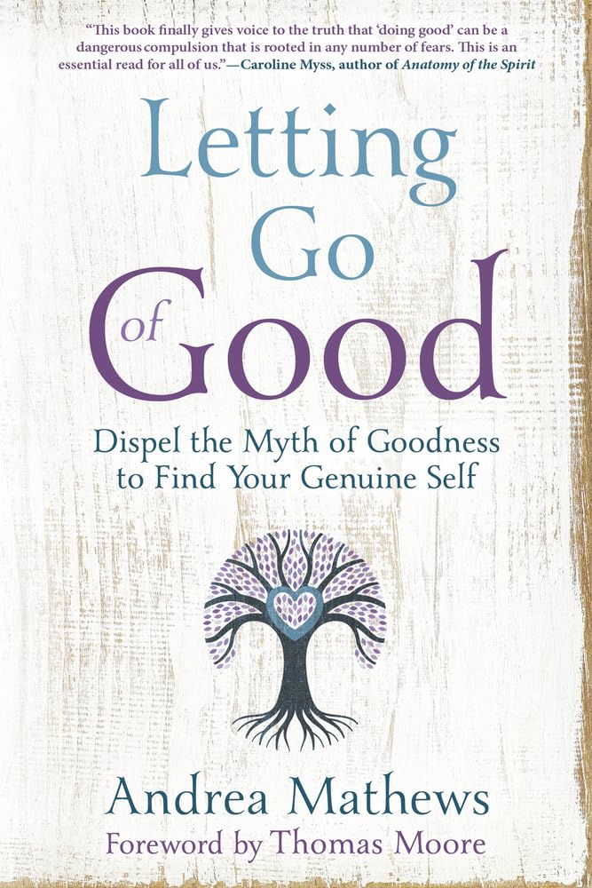 Letting Go of Good: Dispel the Myth of Goodness to Find Your Genuine Self book cover