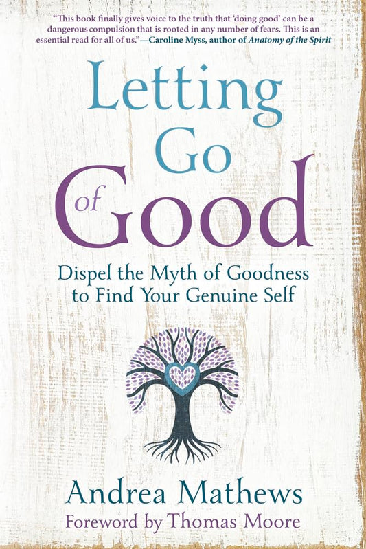 Letting Go of Good: Dispel the Myth of Goodness to Find Your Genuine Self book cover