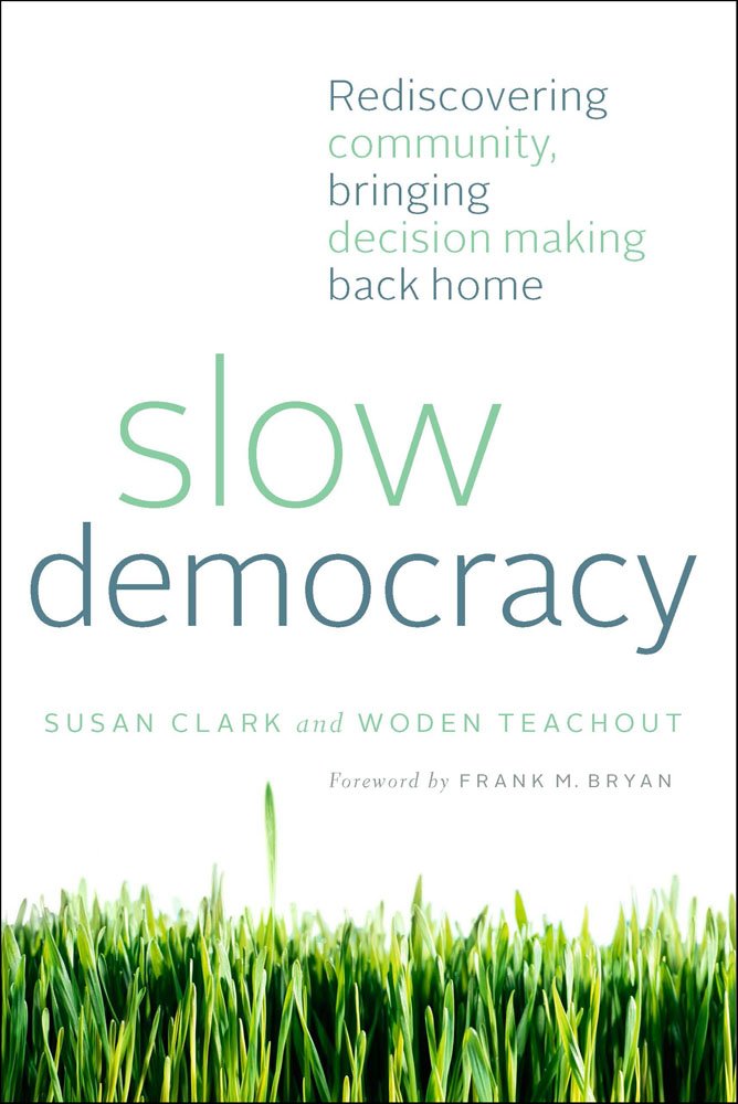 Slow Democracy: Rediscovering Community, Bringing Decision Making Back Home book cover
