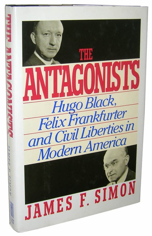 Antagonists: Hugo Black, Felix Frankfurter and Civil Liberties in Modern America book cover