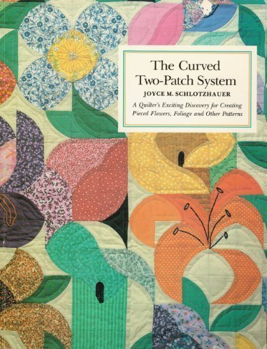 Curved Two Patch System: A Quilter's Exciting Discovery for Creating Pieced Flowers, Foliage.... book cover
