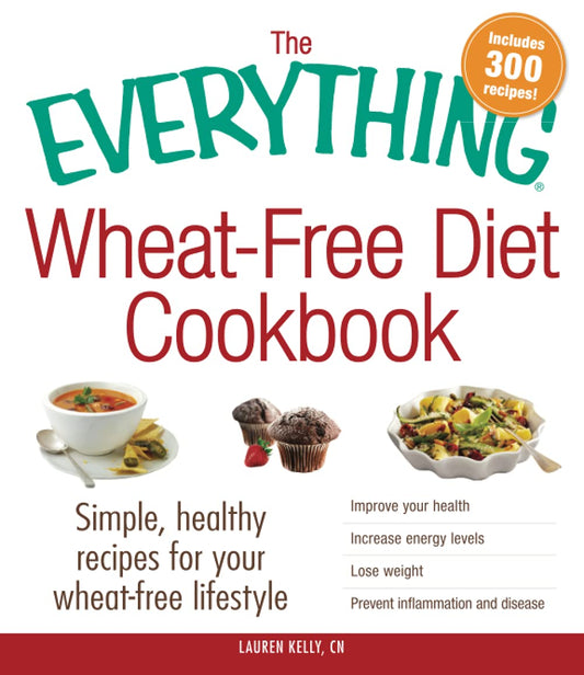 The Everything Wheat-Free Diet Cookbook: Simple, Healthy Recipes for Your Wheat-Free Lifestyle (Everything® Series)