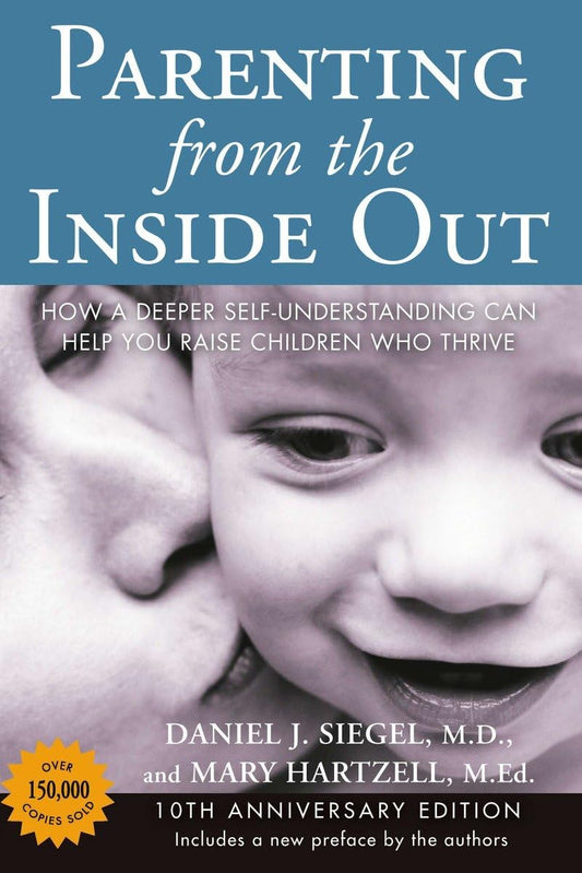 Parenting from the Inside Out: How a Deeper Self-Understanding Can Help You Raise Children Who Thrive: 10th Anniversary Edition (Anniversary)