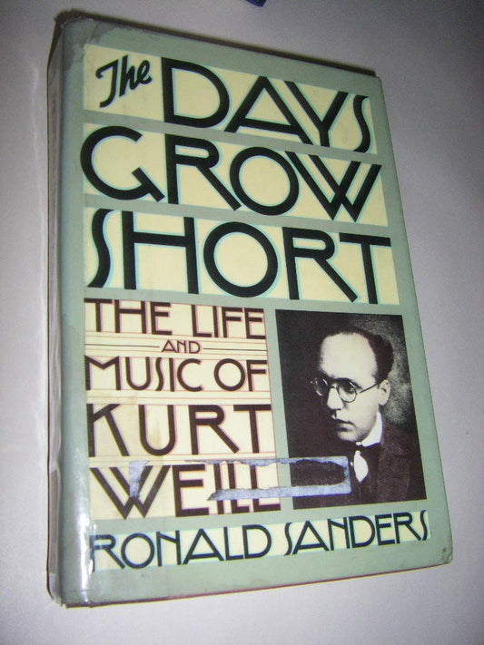 Days Grow Short: The Life and Music of Kurt Weill