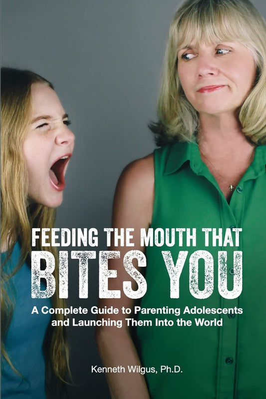 Feeding The Mouth That Bites You: A Complete Guide to Parenting Adolescents and Launching Them Into the World book cover