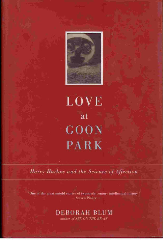 Love at Goon Park: Harry Harlow and the Science of Affection