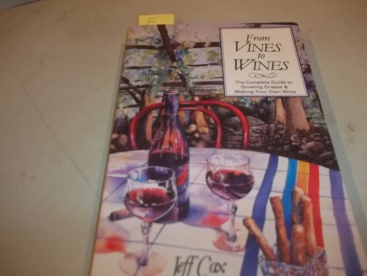 From Vines to Wines: The Complete Guide to Growing Your Own Grapes and Making Your Own Wine (Revised) book cover