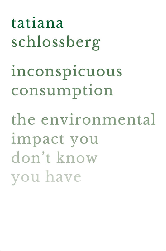 Inconspicuous Consumption: The Environmental Impact You Don't Know You Have book cover